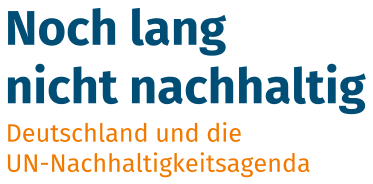 Noch lang nicht nachhaltig - Deutschland und die UN-Nachhaltigkeitsagenda